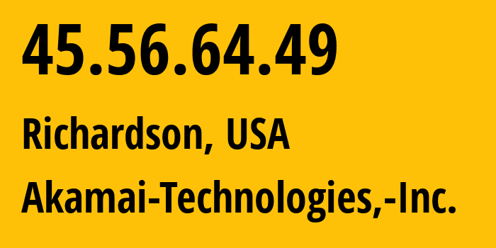 IP address 45.56.64.49 (Richardson, Texas, USA) get location, coordinates on map, ISP provider AS63949 Akamai-Technologies,-Inc. // who is provider of ip address 45.56.64.49, whose IP address