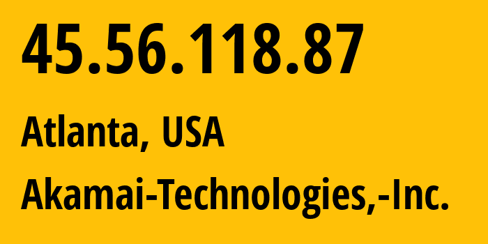 IP-адрес 45.56.118.87 (Атланта, Джорджия, США) определить местоположение, координаты на карте, ISP провайдер AS63949 Akamai-Technologies,-Inc. // кто провайдер айпи-адреса 45.56.118.87