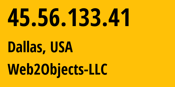 IP-адрес 45.56.133.41 (Даллас, Техас, США) определить местоположение, координаты на карте, ISP провайдер AS62874 Web2Objects-LLC // кто провайдер айпи-адреса 45.56.133.41