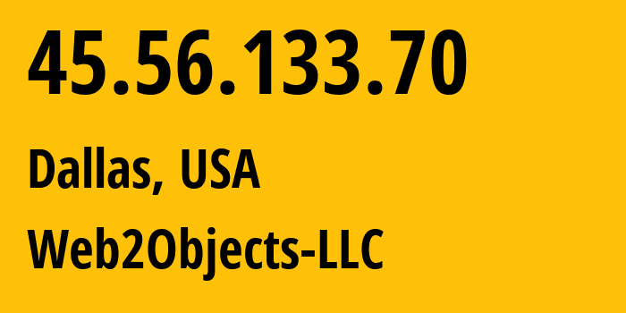 IP-адрес 45.56.133.70 (Даллас, Техас, США) определить местоположение, координаты на карте, ISP провайдер AS62874 Web2Objects-LLC // кто провайдер айпи-адреса 45.56.133.70