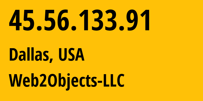 IP-адрес 45.56.133.91 (Даллас, Техас, США) определить местоположение, координаты на карте, ISP провайдер AS62874 Web2Objects-LLC // кто провайдер айпи-адреса 45.56.133.91