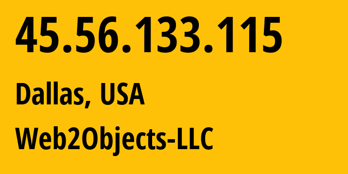 IP address 45.56.133.115 (Dallas, Texas, USA) get location, coordinates on map, ISP provider AS62874 Web2Objects-LLC // who is provider of ip address 45.56.133.115, whose IP address