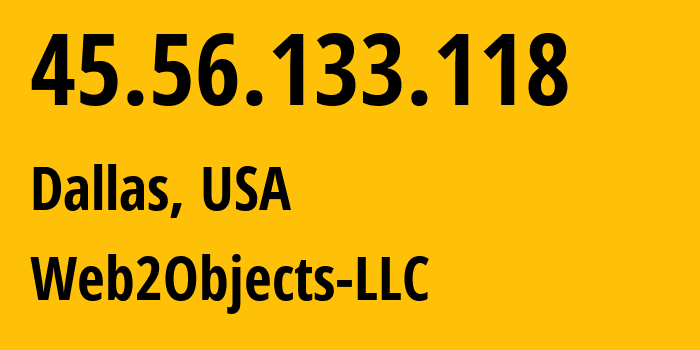 IP-адрес 45.56.133.118 (Даллас, Техас, США) определить местоположение, координаты на карте, ISP провайдер AS62874 Web2Objects-LLC // кто провайдер айпи-адреса 45.56.133.118