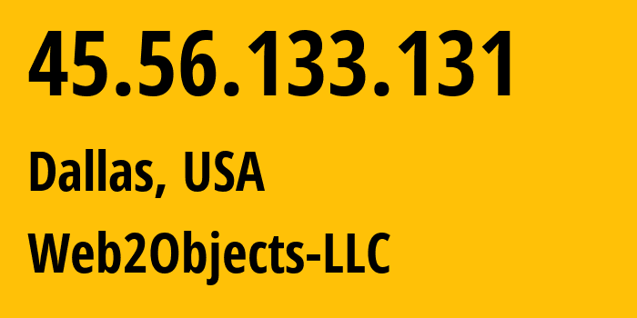 IP-адрес 45.56.133.131 (Даллас, Техас, США) определить местоположение, координаты на карте, ISP провайдер AS62874 Web2Objects-LLC // кто провайдер айпи-адреса 45.56.133.131