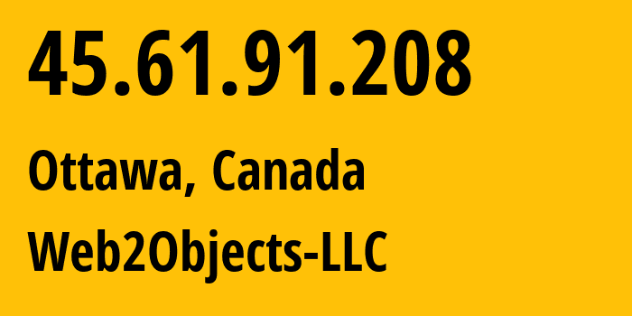 IP-адрес 45.61.91.208 (Оттава, Онтарио, Канада) определить местоположение, координаты на карте, ISP провайдер AS62874 Web2Objects-LLC // кто провайдер айпи-адреса 45.61.91.208