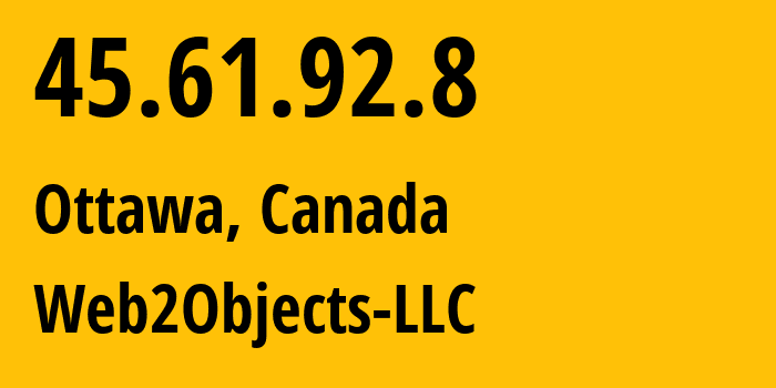 IP address 45.61.92.8 (Ottawa, Ontario, Canada) get location, coordinates on map, ISP provider AS62874 Web2Objects-LLC // who is provider of ip address 45.61.92.8, whose IP address