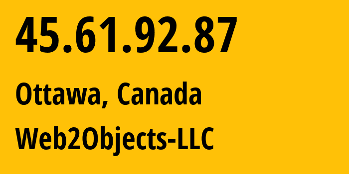 IP address 45.61.92.87 (Ottawa, Ontario, Canada) get location, coordinates on map, ISP provider AS62874 Web2Objects-LLC // who is provider of ip address 45.61.92.87, whose IP address