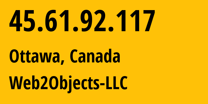 IP-адрес 45.61.92.117 (Оттава, Онтарио, Канада) определить местоположение, координаты на карте, ISP провайдер AS62874 Web2Objects-LLC // кто провайдер айпи-адреса 45.61.92.117