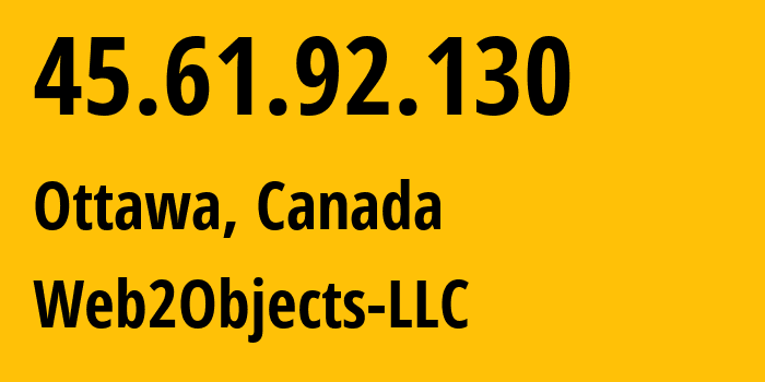 IP-адрес 45.61.92.130 (Оттава, Онтарио, Канада) определить местоположение, координаты на карте, ISP провайдер AS62874 Web2Objects-LLC // кто провайдер айпи-адреса 45.61.92.130