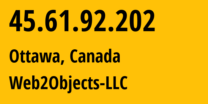 IP-адрес 45.61.92.202 (Оттава, Онтарио, Канада) определить местоположение, координаты на карте, ISP провайдер AS62874 Web2Objects-LLC // кто провайдер айпи-адреса 45.61.92.202