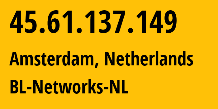 IP-адрес 45.61.137.149 (Амстердам, Северная Голландия, Нидерланды) определить местоположение, координаты на карте, ISP провайдер AS399629 BL-Networks-NL // кто провайдер айпи-адреса 45.61.137.149