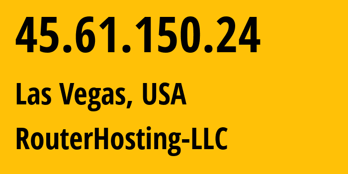 IP address 45.61.150.24 (Las Vegas, Nevada, USA) get location, coordinates on map, ISP provider AS14956 RouterHosting-LLC // who is provider of ip address 45.61.150.24, whose IP address