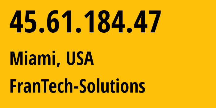 IP-адрес 45.61.184.47 (Майами, Флорида, США) определить местоположение, координаты на карте, ISP провайдер AS53667 FranTech-Solutions // кто провайдер айпи-адреса 45.61.184.47