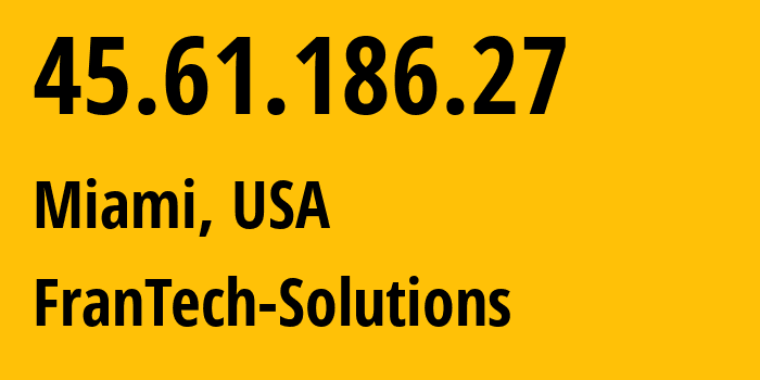 IP address 45.61.186.27 (Miami, Florida, USA) get location, coordinates on map, ISP provider AS53667 FranTech-Solutions // who is provider of ip address 45.61.186.27, whose IP address