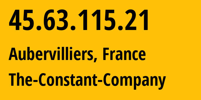 IP address 45.63.115.21 (Aubervilliers, Île-de-France, France) get location, coordinates on map, ISP provider AS20473 The-Constant-Company // who is provider of ip address 45.63.115.21, whose IP address