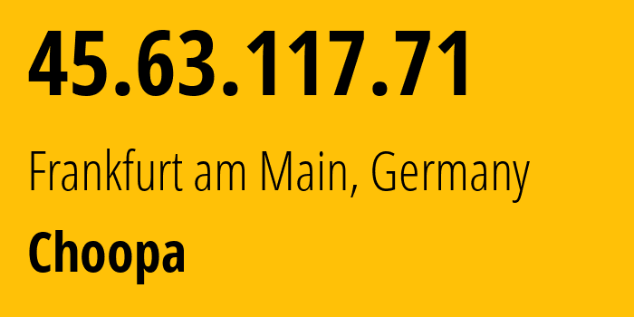 IP-адрес 45.63.117.71 (Франкфурт, Гессен, Германия) определить местоположение, координаты на карте, ISP провайдер AS20473 Choopa // кто провайдер айпи-адреса 45.63.117.71