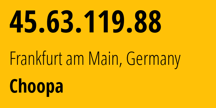 IP-адрес 45.63.119.88 (Франкфурт, Гессен, Германия) определить местоположение, координаты на карте, ISP провайдер AS20473 Choopa // кто провайдер айпи-адреса 45.63.119.88