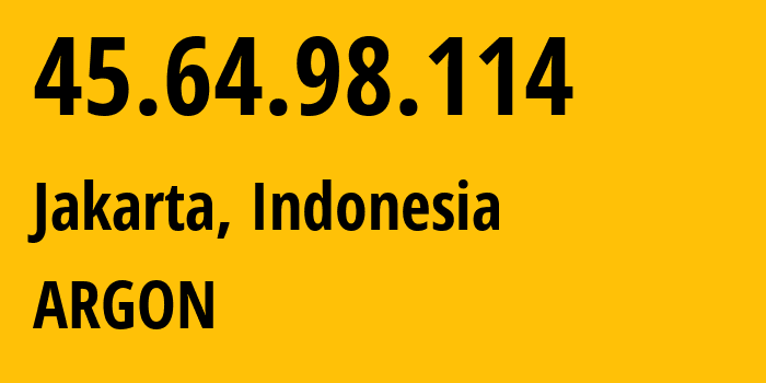 IP address 45.64.98.114 (Jakarta, Jakarta, Indonesia) get location, coordinates on map, ISP provider AS58477 ARGON // who is provider of ip address 45.64.98.114, whose IP address