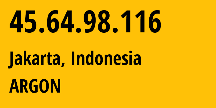 IP address 45.64.98.116 (Jakarta, Jakarta, Indonesia) get location, coordinates on map, ISP provider AS58477 ARGON // who is provider of ip address 45.64.98.116, whose IP address