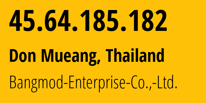 IP-адрес 45.64.185.182 (Don Mueang, Bangkok, Таиланд) определить местоположение, координаты на карте, ISP провайдер AS58955 Bangmod-Enterprise-Co.,-Ltd. // кто провайдер айпи-адреса 45.64.185.182