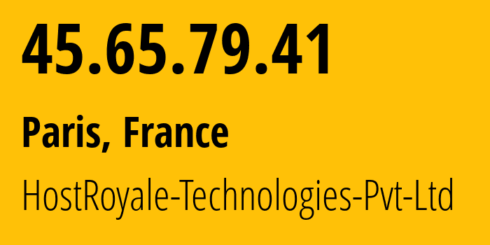 IP address 45.65.79.41 (Paris, Île-de-France, France) get location, coordinates on map, ISP provider AS203020 HostRoyale-Technologies-Pvt-Ltd // who is provider of ip address 45.65.79.41, whose IP address