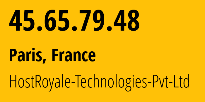 IP address 45.65.79.48 (Paris, Île-de-France, France) get location, coordinates on map, ISP provider AS203020 HostRoyale-Technologies-Pvt-Ltd // who is provider of ip address 45.65.79.48, whose IP address