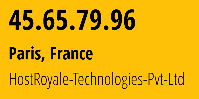 IP address 45.65.79.96 (Paris, Île-de-France, France) get location, coordinates on map, ISP provider AS203020 HostRoyale-Technologies-Pvt-Ltd // who is provider of ip address 45.65.79.96, whose IP address