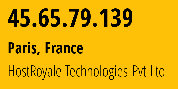 IP address 45.65.79.139 (Paris, Île-de-France, France) get location, coordinates on map, ISP provider AS203020 HostRoyale-Technologies-Pvt-Ltd // who is provider of ip address 45.65.79.139, whose IP address