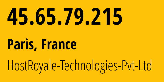 IP address 45.65.79.215 (Paris, Île-de-France, France) get location, coordinates on map, ISP provider AS203020 HostRoyale-Technologies-Pvt-Ltd // who is provider of ip address 45.65.79.215, whose IP address