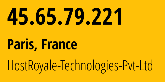 IP address 45.65.79.221 (Paris, Île-de-France, France) get location, coordinates on map, ISP provider AS203020 HostRoyale-Technologies-Pvt-Ltd // who is provider of ip address 45.65.79.221, whose IP address