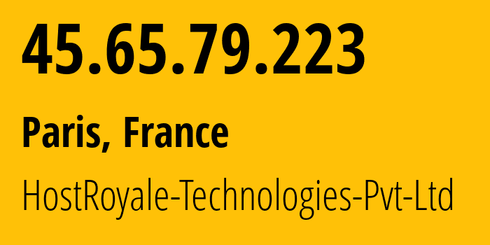 IP address 45.65.79.223 (Paris, Île-de-France, France) get location, coordinates on map, ISP provider AS203020 HostRoyale-Technologies-Pvt-Ltd // who is provider of ip address 45.65.79.223, whose IP address