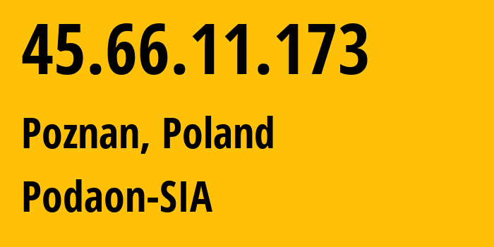 IP-адрес 45.66.11.173 (Познань, Великопольское воеводство, Польша) определить местоположение, координаты на карте, ISP провайдер AS210895 Podaon-SIA // кто провайдер айпи-адреса 45.66.11.173