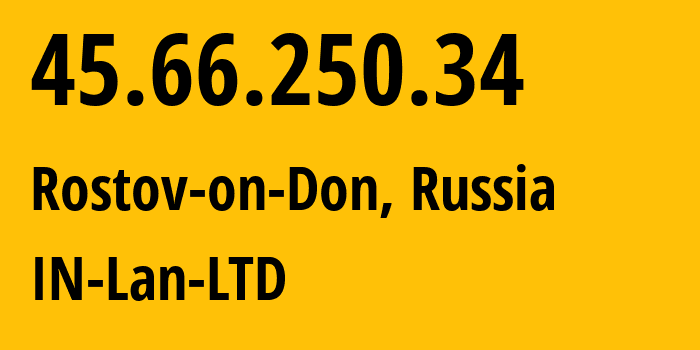 IP address 45.66.250.34 (Rostov-on-Don, Rostov Oblast, Russia) get location, coordinates on map, ISP provider AS61344 IN-Lan-LTD // who is provider of ip address 45.66.250.34, whose IP address