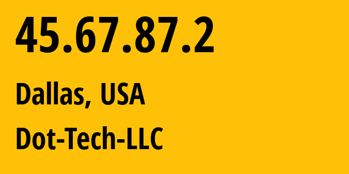 IP address 45.67.87.2 (Dallas, Texas, USA) get location, coordinates on map, ISP provider AS398395 Dot-Tech-LLC // who is provider of ip address 45.67.87.2, whose IP address