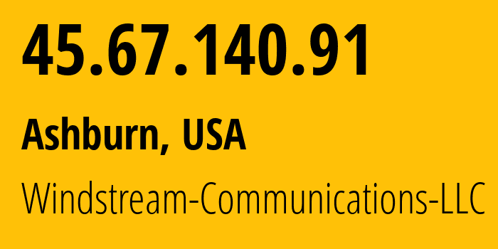 IP address 45.67.140.91 (Ashburn, Virginia, USA) get location, coordinates on map, ISP provider AS7029 Windstream-Communications-LLC // who is provider of ip address 45.67.140.91, whose IP address