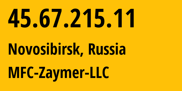 IP address 45.67.215.11 (Novosibirsk, Novosibirsk Oblast, Russia) get location, coordinates on map, ISP provider AS201839 MFC-Zaymer-LLC // who is provider of ip address 45.67.215.11, whose IP address