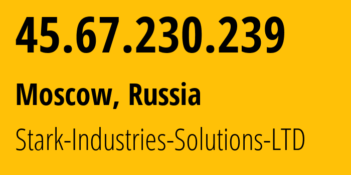 IP address 45.67.230.239 (Moscow, Moscow, Russia) get location, coordinates on map, ISP provider AS44477 Stark-Industries-Solutions-LTD // who is provider of ip address 45.67.230.239, whose IP address