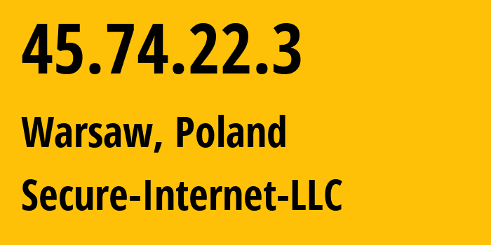 IP address 45.74.22.3 (Warsaw, Mazovia, Poland) get location, coordinates on map, ISP provider AS9009 Secure-Internet-LLC // who is provider of ip address 45.74.22.3, whose IP address