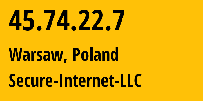 IP-адрес 45.74.22.7 (Варшава, Мазовецкое воеводство, Польша) определить местоположение, координаты на карте, ISP провайдер AS9009 Secure-Internet-LLC // кто провайдер айпи-адреса 45.74.22.7