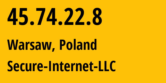 IP-адрес 45.74.22.8 (Варшава, Мазовецкое воеводство, Польша) определить местоположение, координаты на карте, ISP провайдер AS9009 Secure-Internet-LLC // кто провайдер айпи-адреса 45.74.22.8