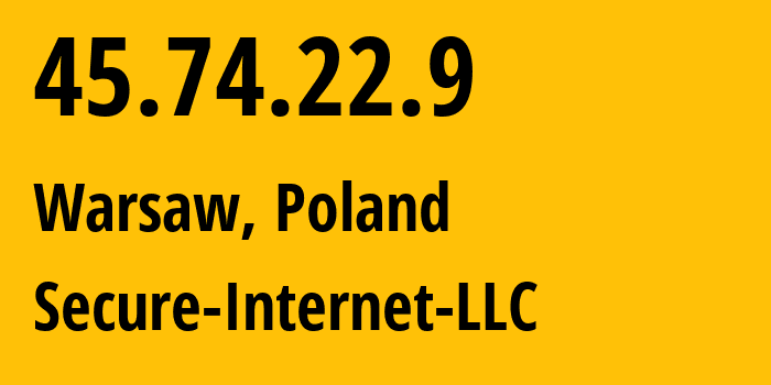 IP address 45.74.22.9 (Warsaw, Mazovia, Poland) get location, coordinates on map, ISP provider AS9009 Secure-Internet-LLC // who is provider of ip address 45.74.22.9, whose IP address