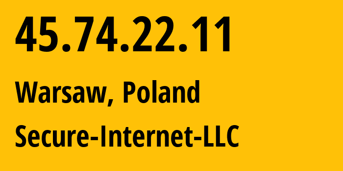 IP address 45.74.22.11 (Warsaw, Mazovia, Poland) get location, coordinates on map, ISP provider AS9009 Secure-Internet-LLC // who is provider of ip address 45.74.22.11, whose IP address