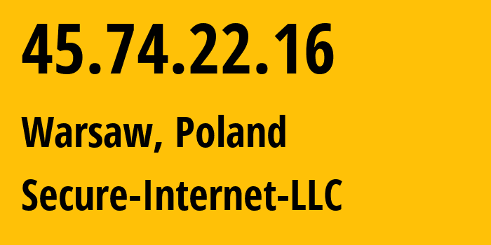 IP address 45.74.22.16 (Warsaw, Mazovia, Poland) get location, coordinates on map, ISP provider AS9009 Secure-Internet-LLC // who is provider of ip address 45.74.22.16, whose IP address