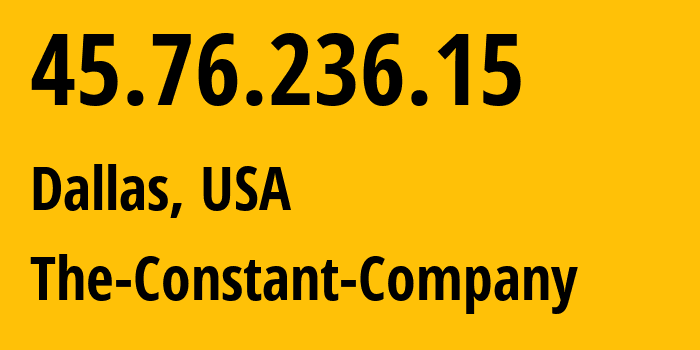 IP address 45.76.236.15 (Dallas, Texas, USA) get location, coordinates on map, ISP provider AS20473 The-Constant-Company // who is provider of ip address 45.76.236.15, whose IP address