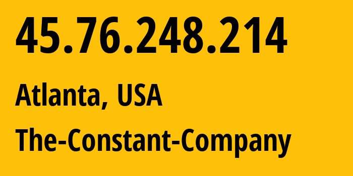 IP address 45.76.248.214 (Atlanta, Georgia, USA) get location, coordinates on map, ISP provider AS20473 The-Constant-Company // who is provider of ip address 45.76.248.214, whose IP address