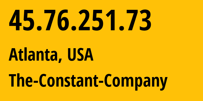 IP address 45.76.251.73 (Atlanta, Georgia, USA) get location, coordinates on map, ISP provider AS20473 The-Constant-Company // who is provider of ip address 45.76.251.73, whose IP address