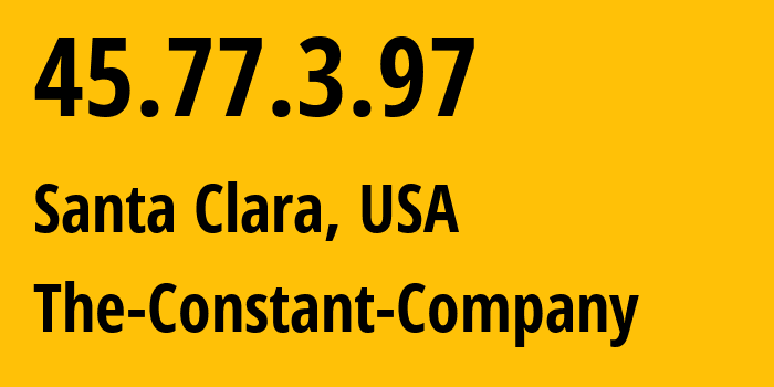 IP address 45.77.3.97 (Santa Clara, California, USA) get location, coordinates on map, ISP provider AS20473 The-Constant-Company // who is provider of ip address 45.77.3.97, whose IP address