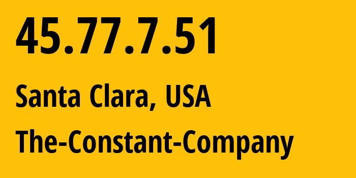 IP address 45.77.7.51 (Santa Clara, California, USA) get location, coordinates on map, ISP provider AS20473 The-Constant-Company // who is provider of ip address 45.77.7.51, whose IP address