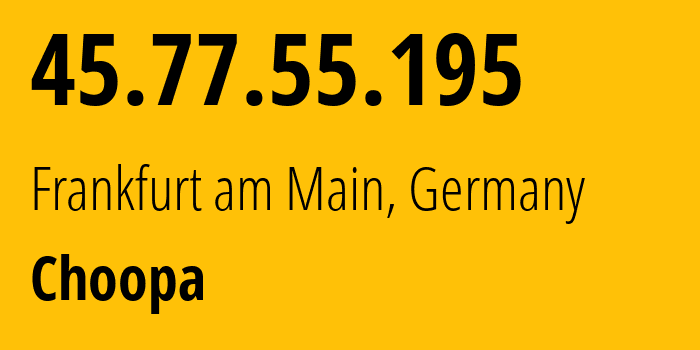 IP address 45.77.55.195 (Frankfurt am Main, Hesse, Germany) get location, coordinates on map, ISP provider AS20473 Choopa // who is provider of ip address 45.77.55.195, whose IP address