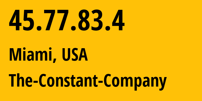 IP address 45.77.83.4 (Miami, Florida, USA) get location, coordinates on map, ISP provider AS20473 The-Constant-Company // who is provider of ip address 45.77.83.4, whose IP address